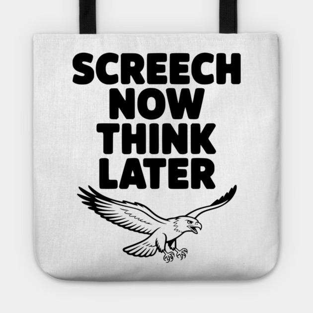 Screech Now, Think Later Tote by Frank Ring
