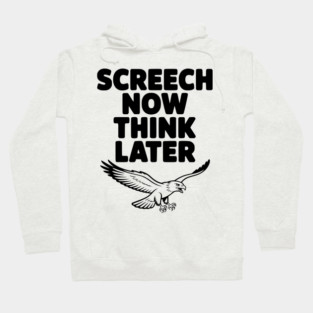 Screech Now, Think Later Hoodie