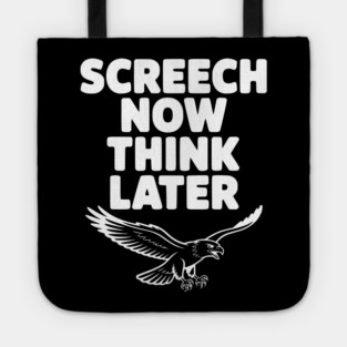 Screech Now, Think Later Tote