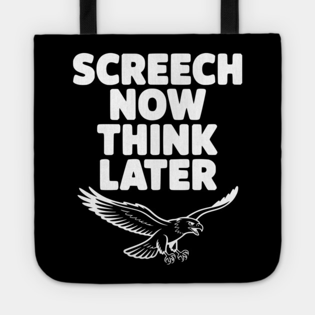 Screech Now, Think Later Tote by Frank Ring
