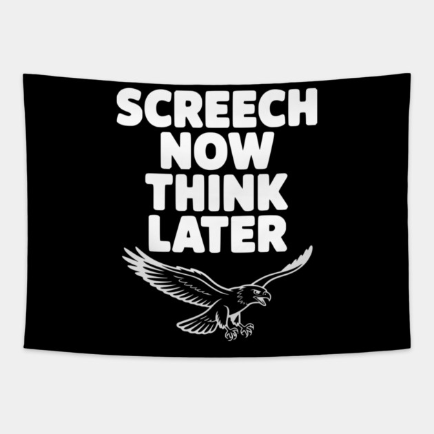 Screech Now, Think Later Tapestry by Frank Ring