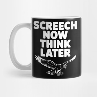Screech Now, Think Later Mug