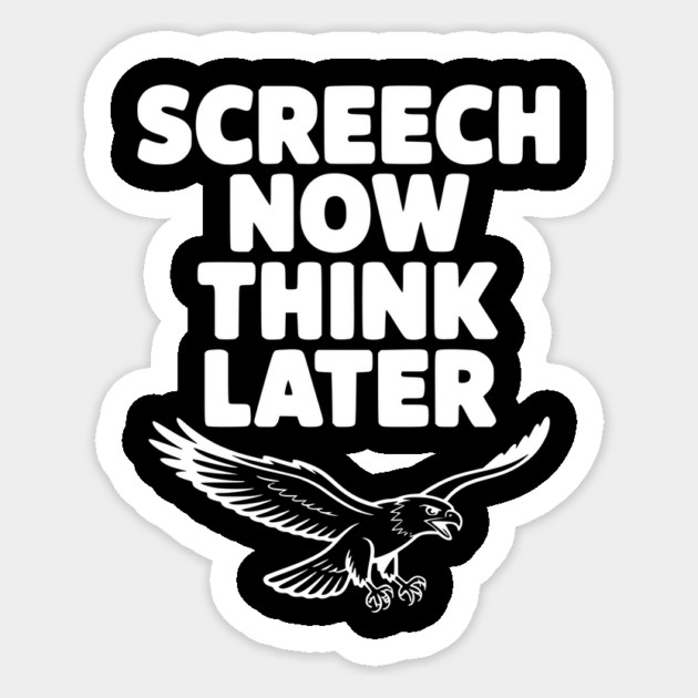 Screech Now, Think Later Sticker by Frank Ring