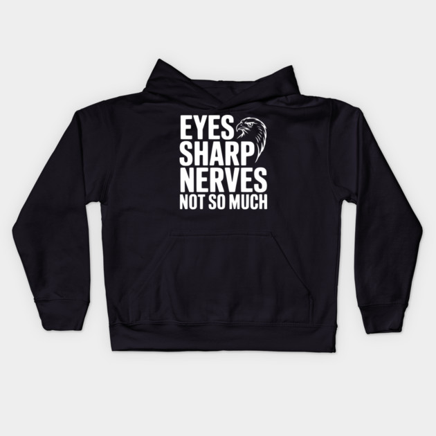 Eyes Sharp, Nerves Not So Much Kids Hoodie by Frank Ring