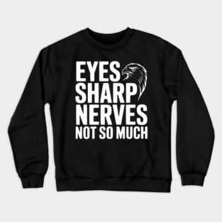 Eyes Sharp, Nerves Not So Much Crewneck Sweatshirt