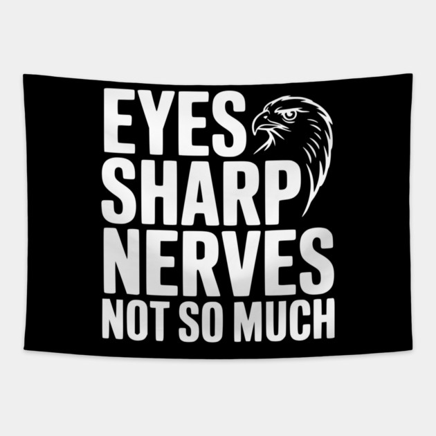 Eyes Sharp, Nerves Not So Much Tapestry by Frank Ring