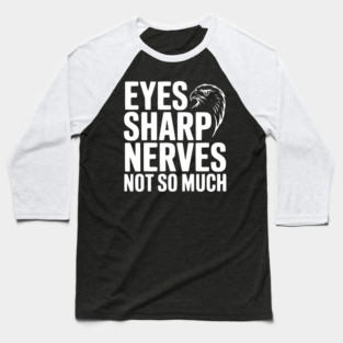 Eyes Sharp, Nerves Not So Much Baseball T-Shirt