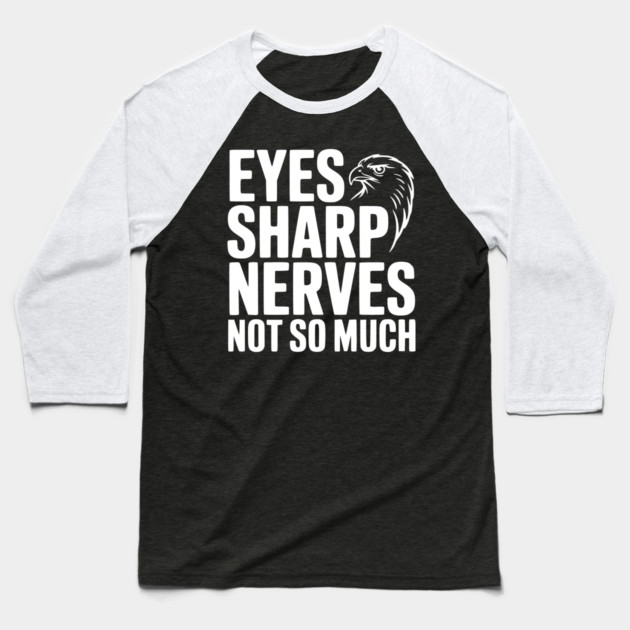 Eyes Sharp, Nerves Not So Much Baseball T-Shirt by Frank Ring