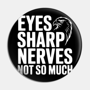 Eyes Sharp, Nerves Not So Much Pin