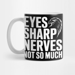 Eyes Sharp, Nerves Not So Much Mug