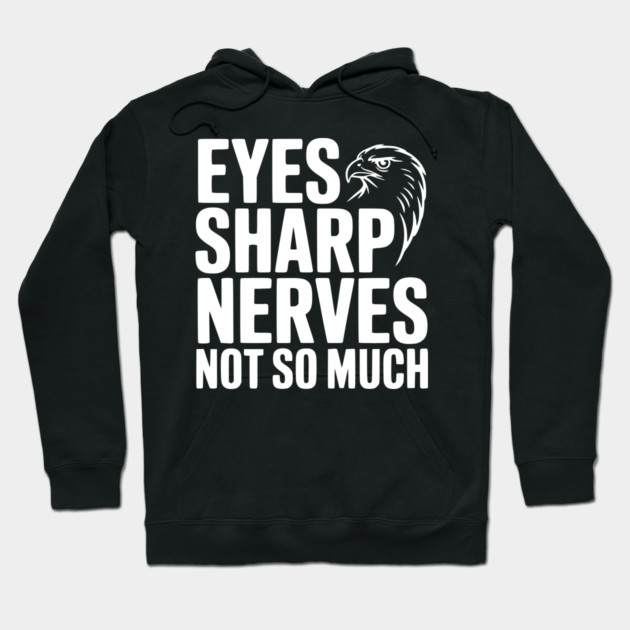 Eyes Sharp, Nerves Not So Much Hoodie by Frank Ring