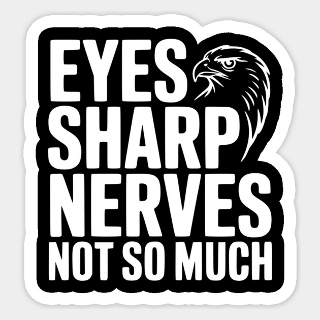 Eyes Sharp, Nerves Not So Much Sticker by Frank Ring