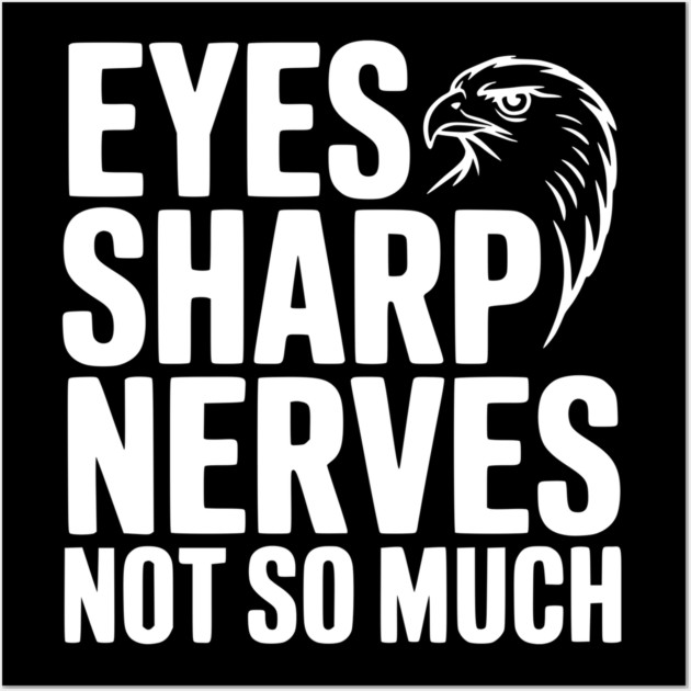 Eyes Sharp, Nerves Not So Much Wall Art by Frank Ring