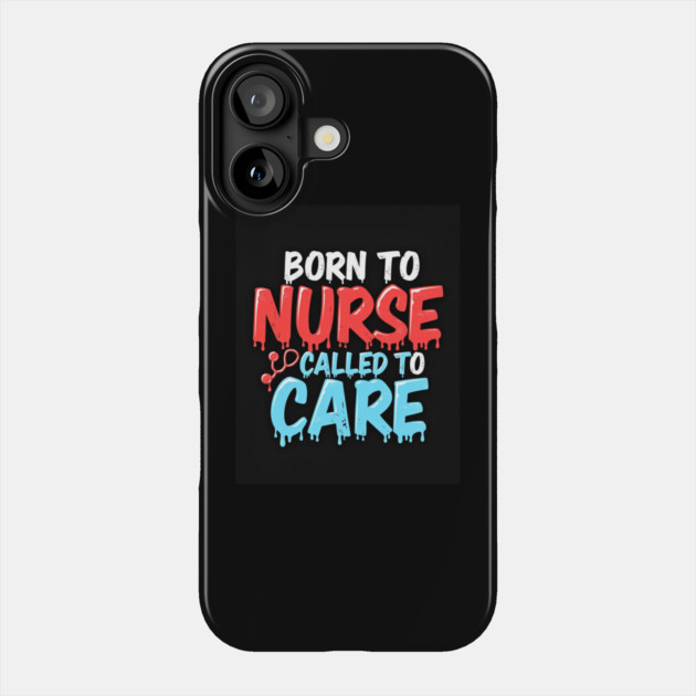 Born to Nurse Called to Care Phone Case by dr_creative_designs