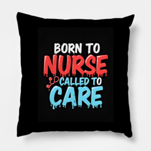 Born to Nurse Called to Care Pillow