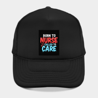Born to Nurse Called to Care Hat