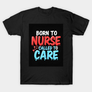 Born to Nurse Called to Care T-Shirt