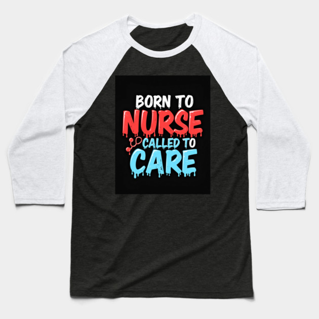 Born to Nurse Called to Care Baseball T-Shirt by dr_creative_designs