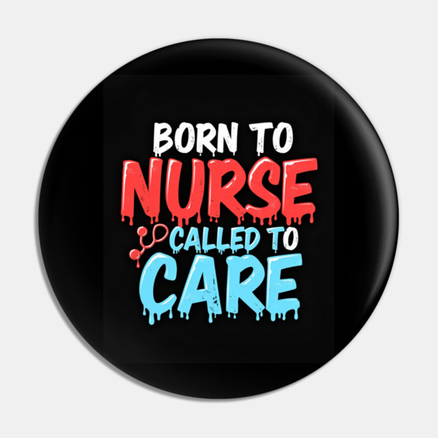 Born to Nurse Called to Care Pin by dr_creative_designs