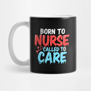 Born to Nurse Called to Care Mug
