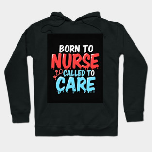 Born to Nurse Called to Care Hoodie