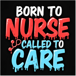 Born to Nurse Called to Care Posters and Art