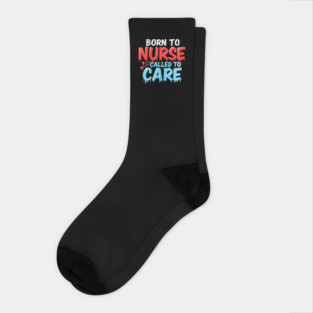 Born to Nurse Called to Care Socks