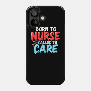 Born to Nurse Called to Care Phone Case
