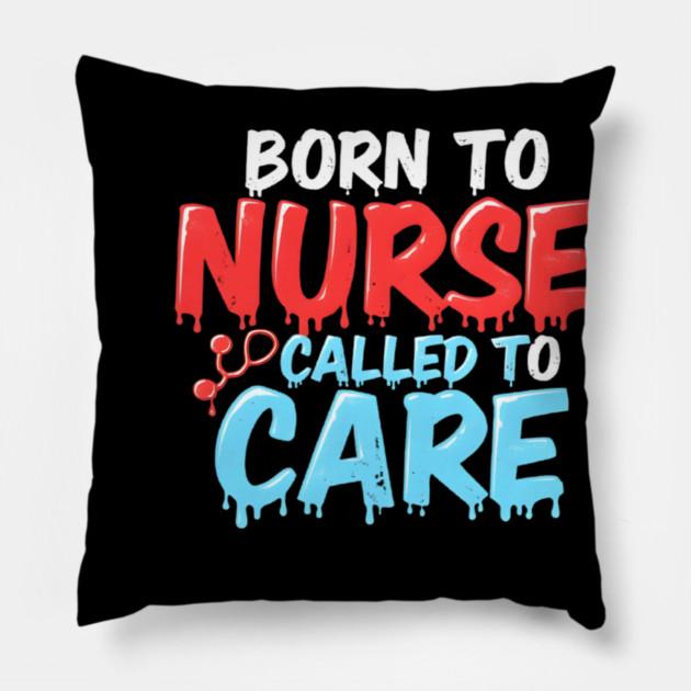 Born to Nurse Called to Care Pillow by dr_creative_designs