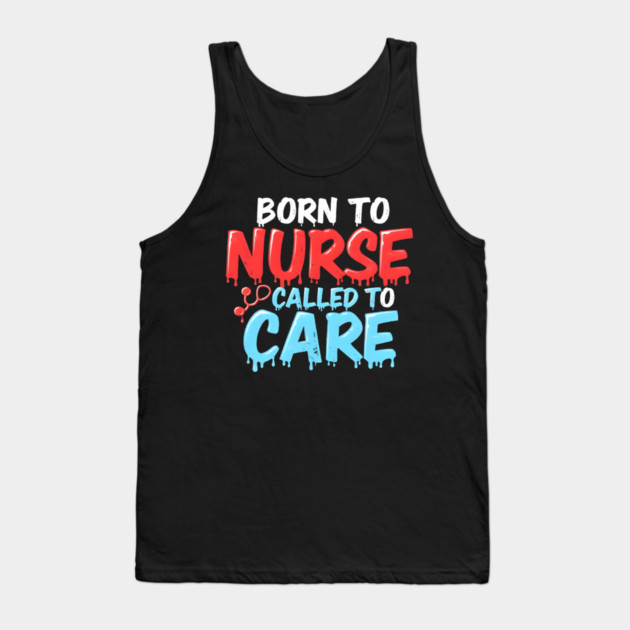 Born to Nurse Called to Care Tank Top by dr_creative_designs