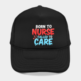 Born to Nurse Called to Care Hat