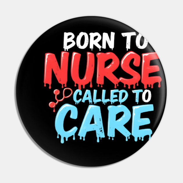 Born to Nurse Called to Care Pin by dr_creative_designs