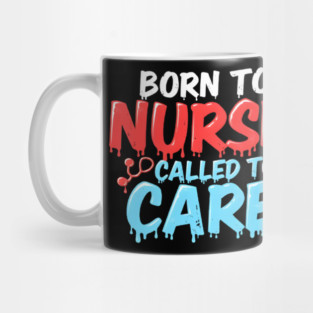 Born to Nurse Called to Care Mug