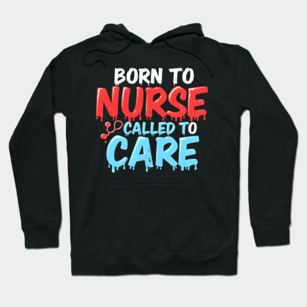 Born to Nurse Called to Care Hoodie by dr_creative_designs