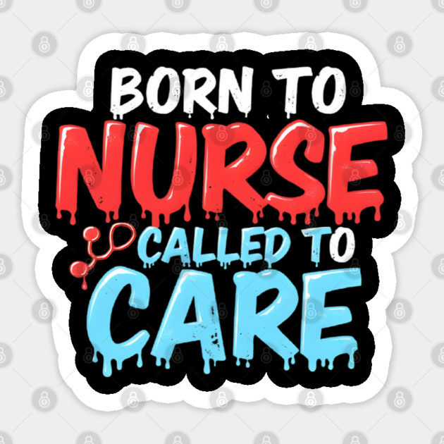 Born to Nurse Called to Care Sticker by dr_creative_designs