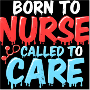 Born to Nurse Called to Care Posters and Art