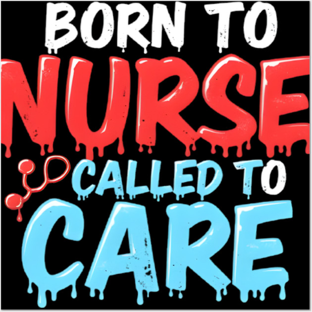 Born to Nurse Called to Care Wall Art by dr_creative_designs