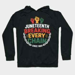 Black Freedom Day Juneteenth Breaking Every Chain Since 1865 Hoodie