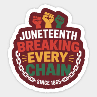 Black Freedom Day Juneteenth Breaking Every Chain Since 1865 Sticker