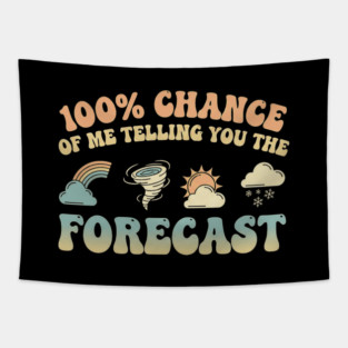 Meteorologist 100 Percent Chance Telling You The Forecast Weather Tapestry