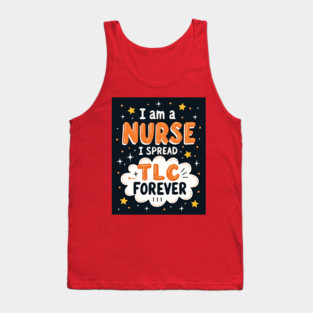 I Am A Nurse I Spread TLC Forever Tank Top