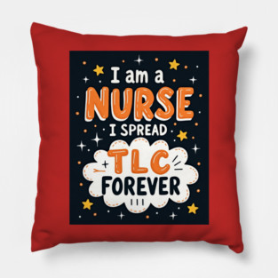 I Am A Nurse I Spread TLC Forever Pillow
