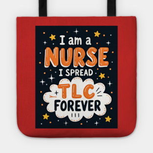 I Am A Nurse I Spread TLC Forever Tote