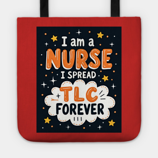 I Am A Nurse I Spread TLC Forever Tote by dr_creative_designs