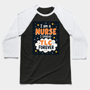 I Am A Nurse I Spread TLC Forever Baseball T-Shirt