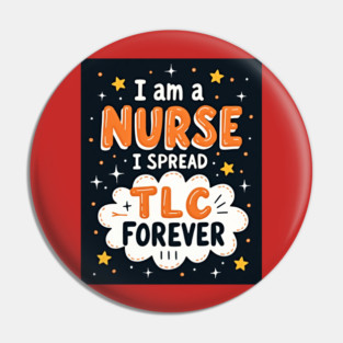 I Am A Nurse I Spread TLC Forever Pin