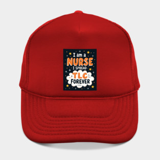 I Am A Nurse I Spread TLC Forever Hat