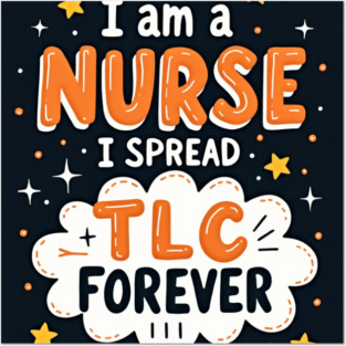 I Am A Nurse I Spread TLC Forever Posters and Art