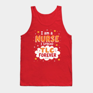 I Am A Nurse I Spread TLC Forever Tank Top