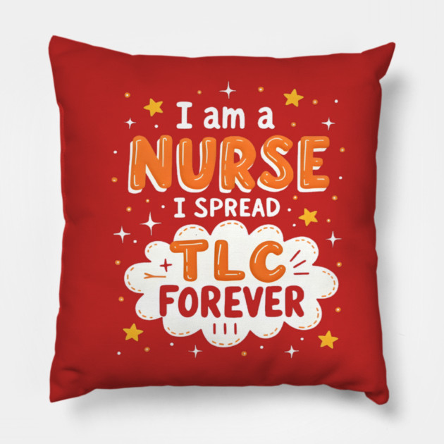 I Am A Nurse I Spread TLC Forever Pillow by dr_creative_designs